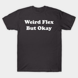 Weird Flex But Okay T-Shirt